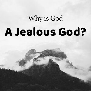 Why is God a Jealous God?